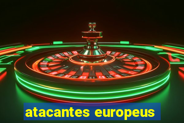 atacantes europeus