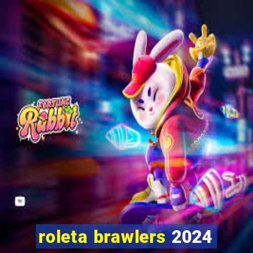 roleta brawlers 2024