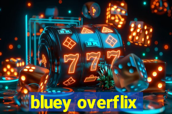 bluey overflix