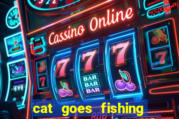 cat goes fishing free download