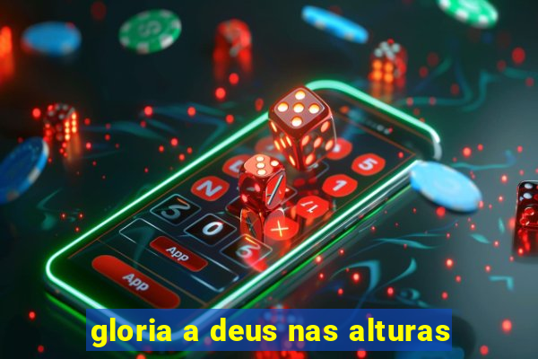 gloria a deus nas alturas