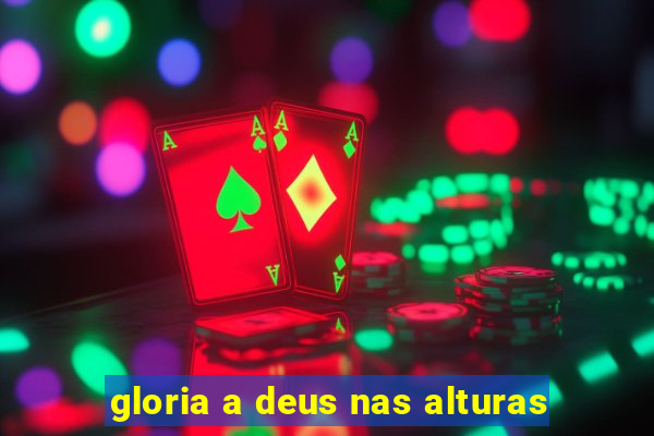 gloria a deus nas alturas