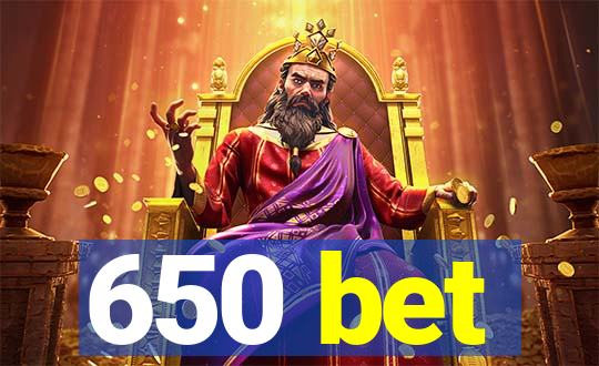 650 bet