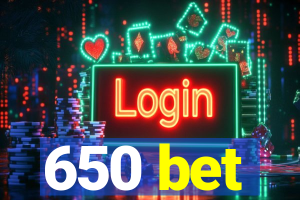 650 bet