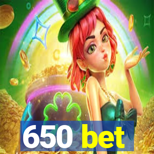 650 bet