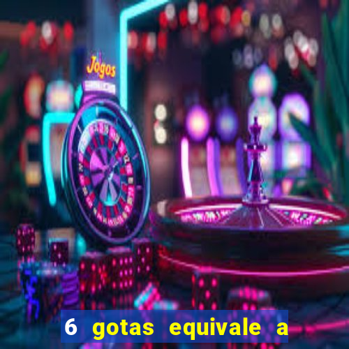 6 gotas equivale a quantos ml