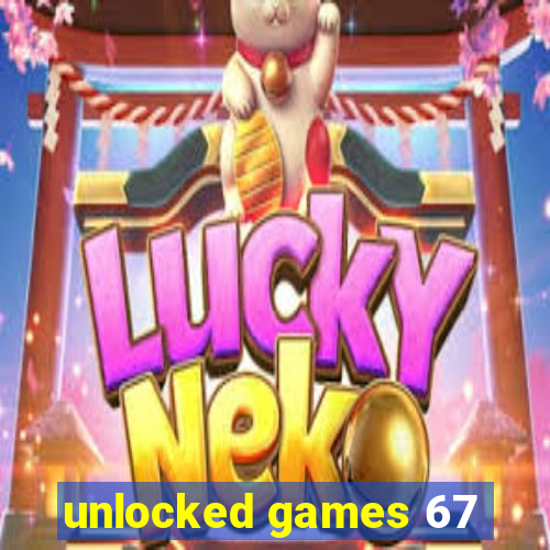 unlocked games 67