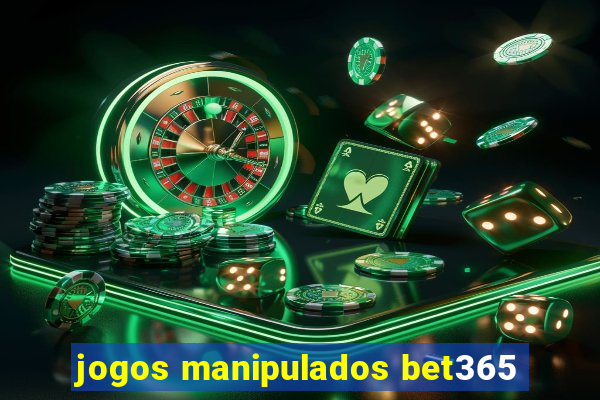 jogos manipulados bet365