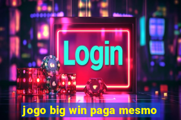 jogo big win paga mesmo