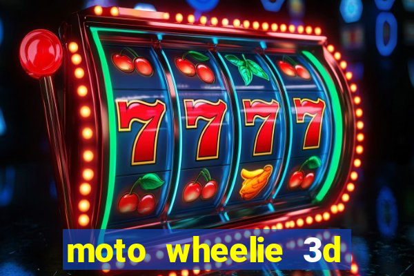 moto wheelie 3d dinheiro infinito