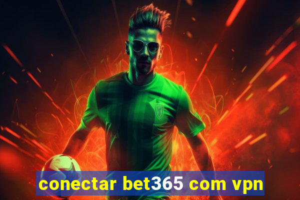 conectar bet365 com vpn