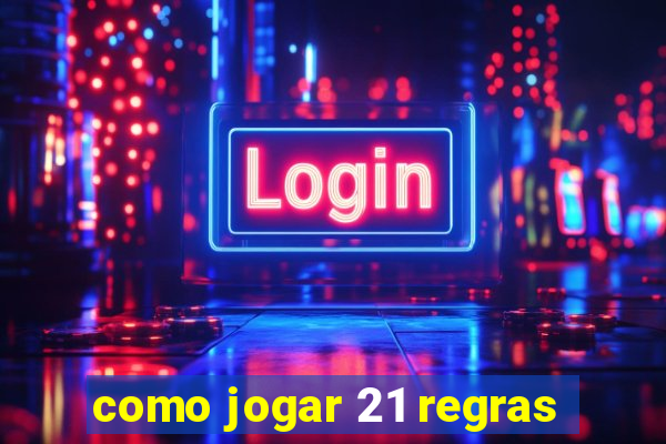 como jogar 21 regras