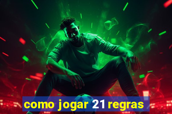 como jogar 21 regras