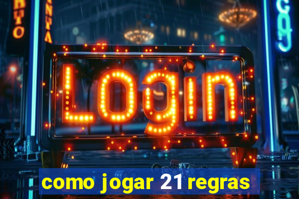 como jogar 21 regras