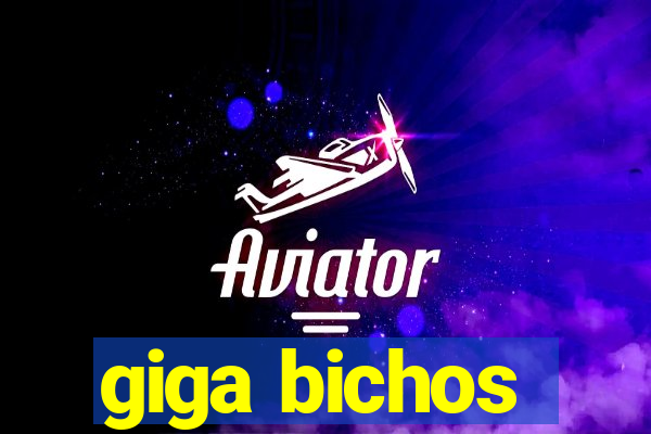 giga bichos