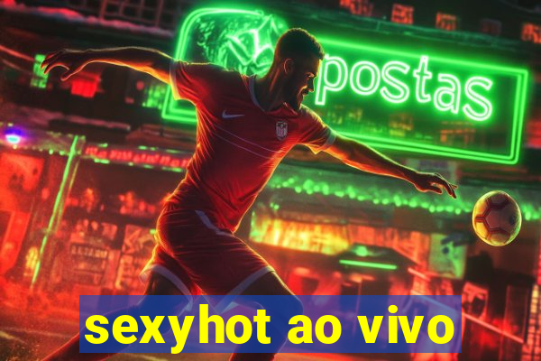 sexyhot ao vivo