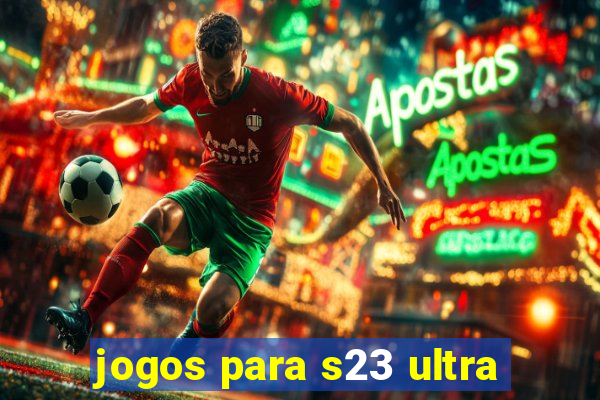 jogos para s23 ultra