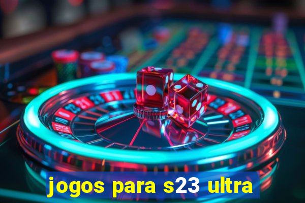 jogos para s23 ultra