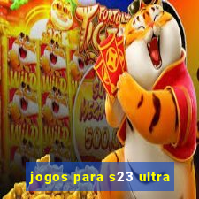 jogos para s23 ultra