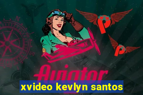 xvideo kevlyn santos