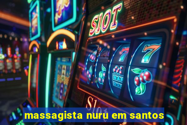 massagista nuru em santos