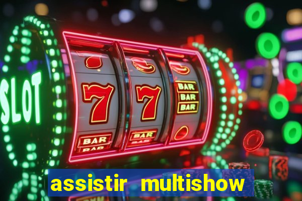 assistir multishow ao vivo gratis