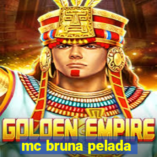 mc bruna pelada