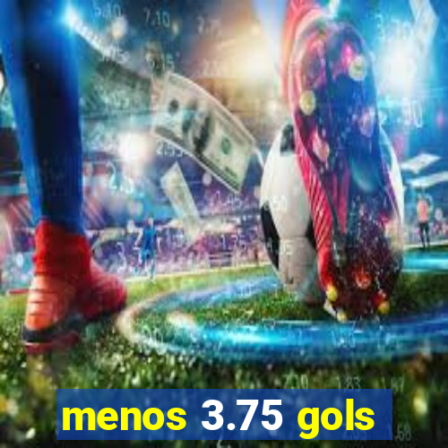 menos 3.75 gols