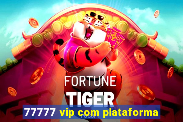 77777 vip com plataforma