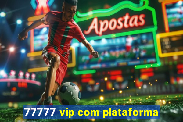 77777 vip com plataforma