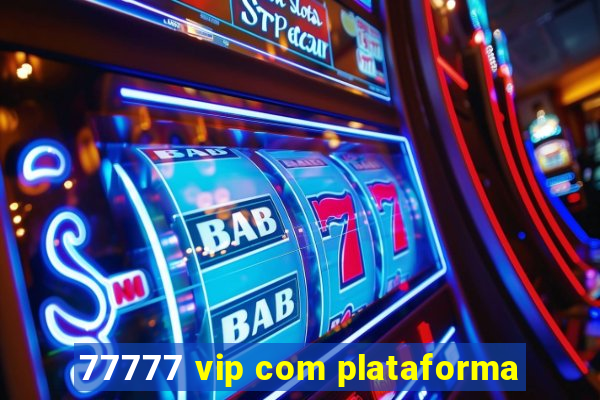 77777 vip com plataforma