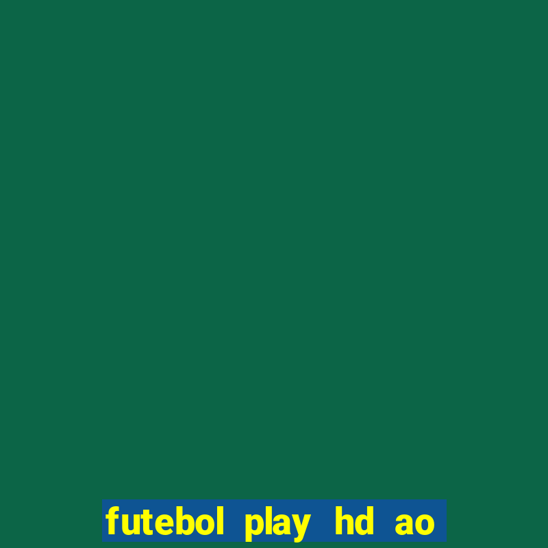 futebol play hd ao vivo agora