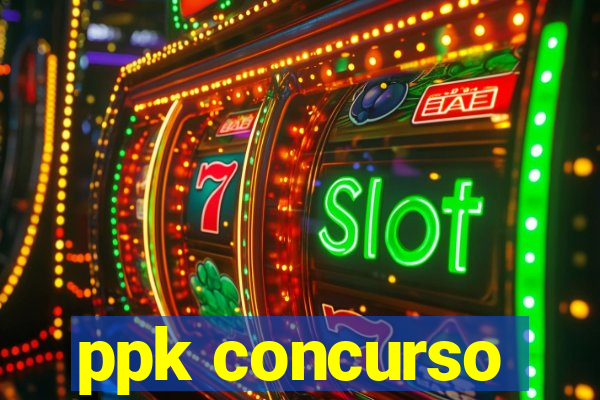 ppk concurso