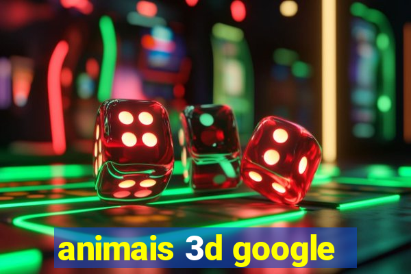 animais 3d google