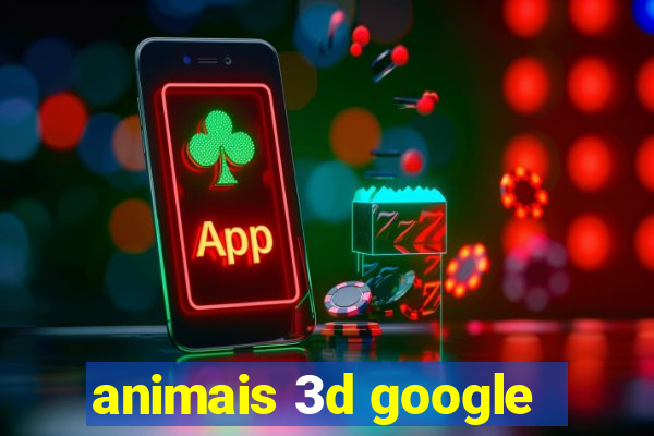 animais 3d google