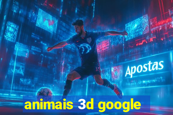 animais 3d google