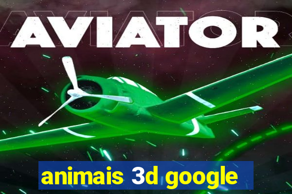 animais 3d google