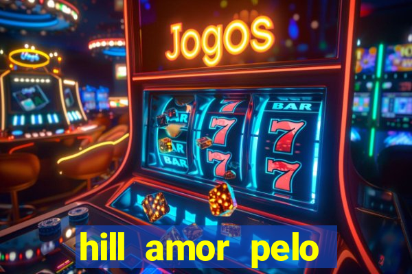 hill amor pelo jogo torrent