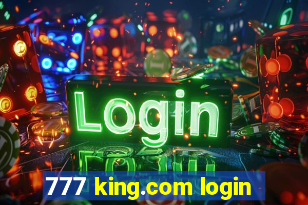 777 king.com login