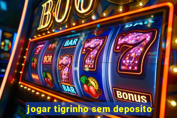 jogar tigrinho sem deposito