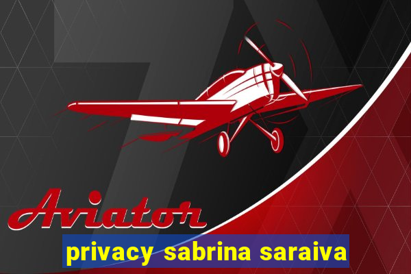 privacy sabrina saraiva