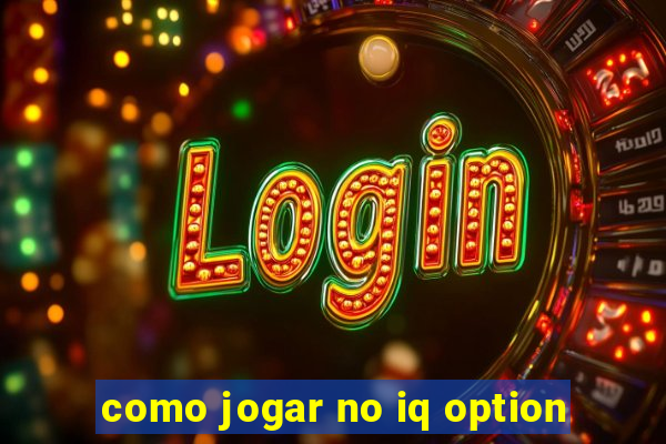 como jogar no iq option