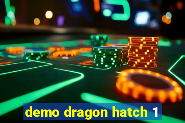 demo dragon hatch 1