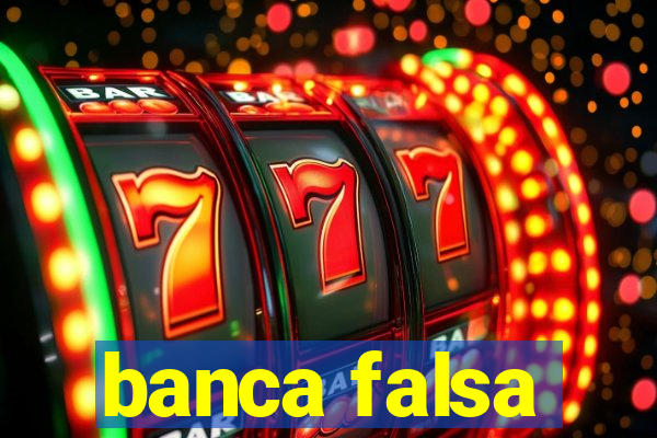 banca falsa