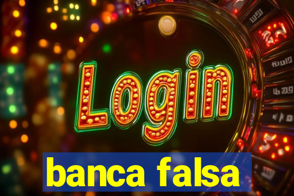 banca falsa