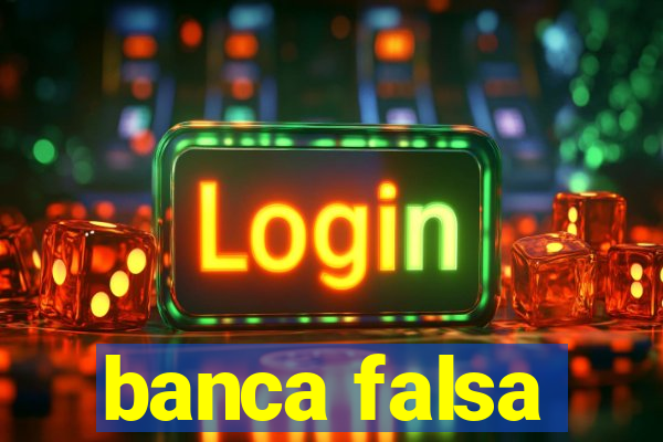 banca falsa