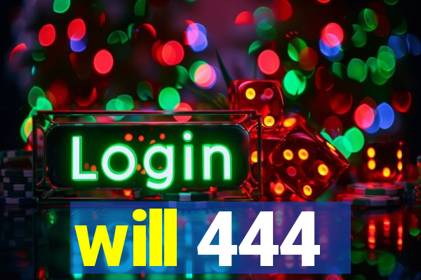 will 444