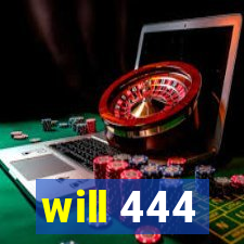 will 444