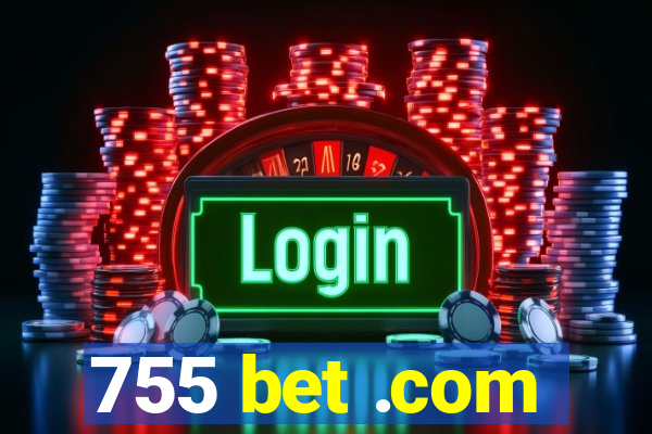 755 bet .com