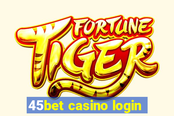 45bet casino login